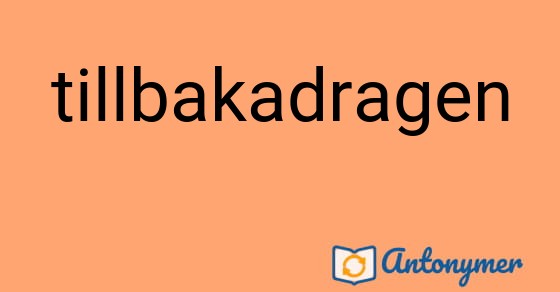 Bild som illustrerar ordet tillbakadragen och dess antonymer.