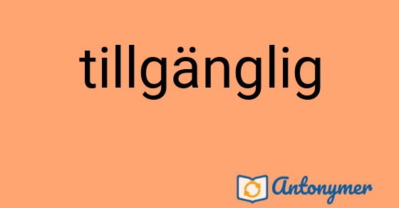 Bild som illustrerar ordet tillgänglig och dess antonymer.