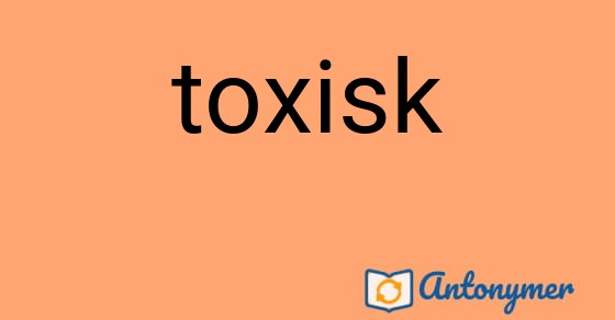 Bild som illustrerar ordet toxisk och dess antonymer.