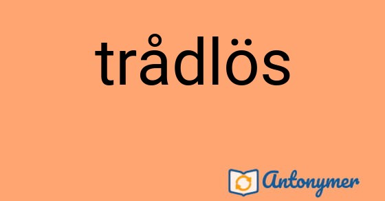 Bild som illustrerar ordet trådlös och dess antonymer.