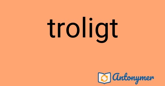 Bild som illustrerar ordet troligt och dess antonymer.