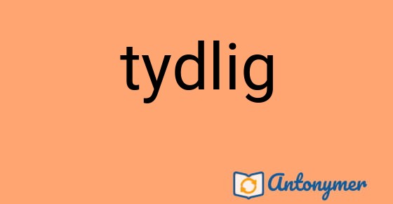 Bild som illustrerar ordet tydlig och dess antonymer.