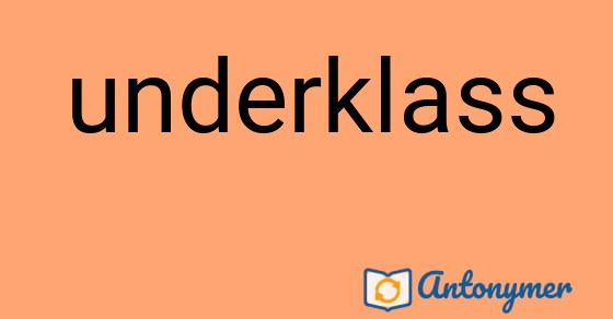 Bild som illustrerar ordet underklass och dess antonymer.