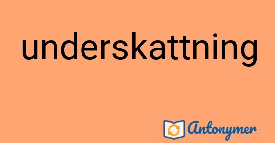 Bild som illustrerar ordet underskattning och dess antonymer.