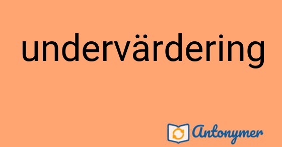 Bild som illustrerar ordet undervärdering och dess antonymer.