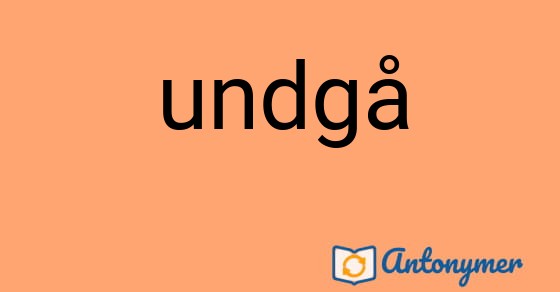 Bild som illustrerar ordet undgå och dess antonymer.