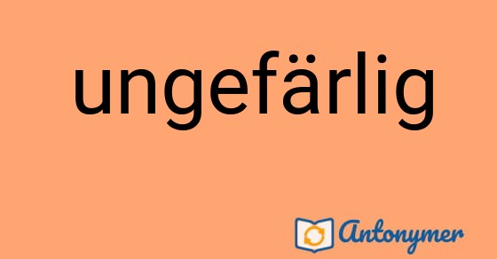 Bild som illustrerar ordet ungefärlig och dess antonymer.