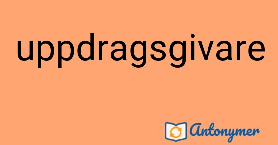 Bild som illustrerar ordet uppdragsgivare och dess antonymer.