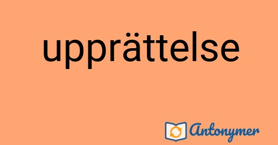 Bild som illustrerar ordet upprättelse och dess antonymer.