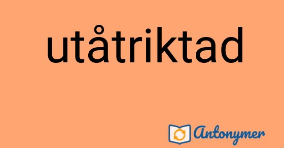Bild som illustrerar ordet utåtriktad och dess antonymer.