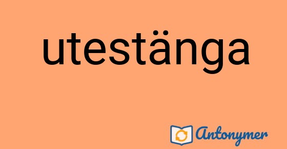 Bild som illustrerar ordet utestänga och dess antonymer.