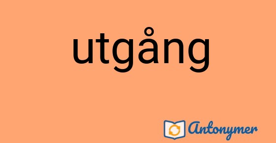 Bild som illustrerar ordet utgång och dess antonymer.