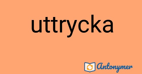 Bild som illustrerar ordet uttrycka och dess antonymer.