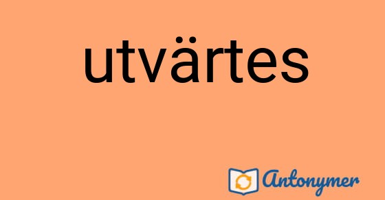 Bild som illustrerar ordet utvärtes och dess antonymer.