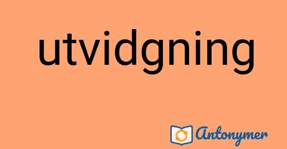 Bild som illustrerar ordet utvidgning och dess antonymer.
