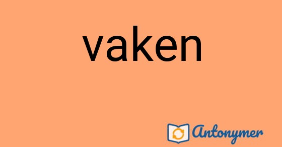 Bild som illustrerar ordet vaken och dess antonymer.