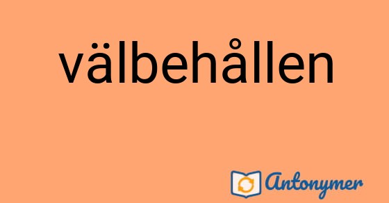 Bild som illustrerar ordet välbehållen och dess antonymer.