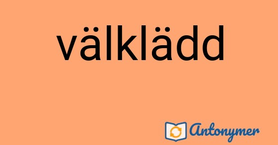 Bild som illustrerar ordet välklädd och dess antonymer.