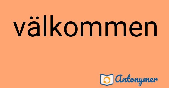 Bild som illustrerar ordet välkommen och dess antonymer.
