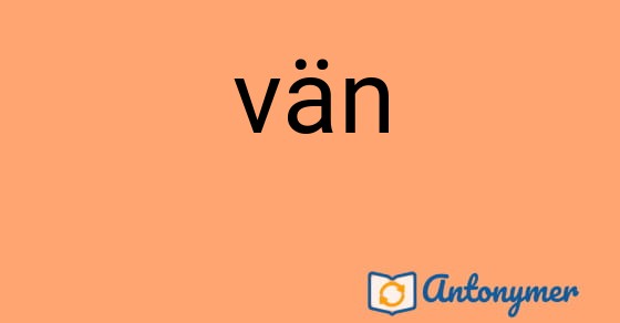 Bild som illustrerar ordet vän och dess antonymer.