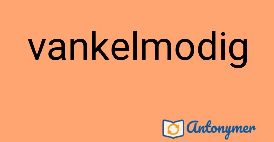 Bild som illustrerar ordet vankelmodig och dess antonymer.
