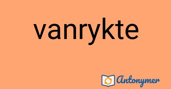 Bild som illustrerar ordet vanrykte och dess antonymer.