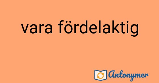 Bild som illustrerar uttrycket vara fördelaktig och dess antonymer.