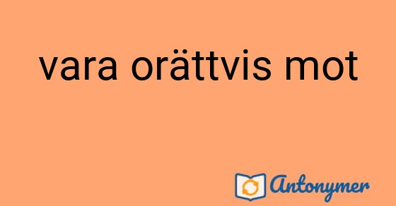 Bild som illustrerar uttrycket vara orättvis mot och dess antonymer.