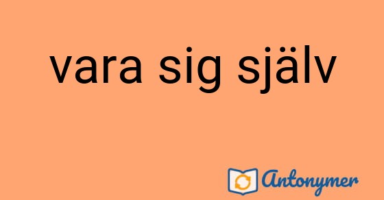 Bild som illustrerar uttrycket vara sig själv och dess antonymer.