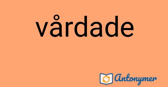 Bild som illustrerar ordet vårdade och dess antonymer.