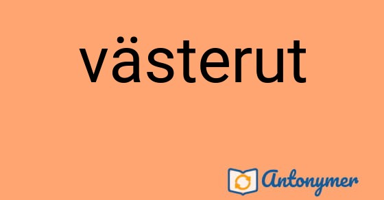 Bild som illustrerar ordet västerut och dess antonymer.