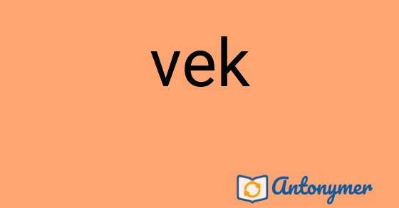 Bild som illustrerar ordet vek och dess antonymer.