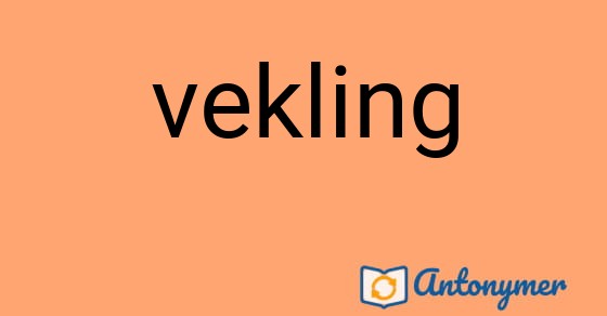 Bild som illustrerar ordet vekling och dess antonymer.