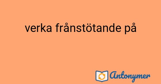 Bild som illustrerar uttrycket verka frånstötande på och dess antonymer.