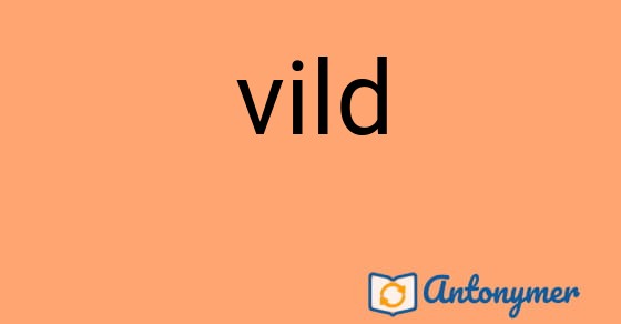 Bild som illustrerar ordet vild och dess antonymer.