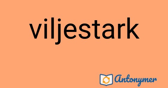 Bild som illustrerar ordet viljestark och dess antonymer.
