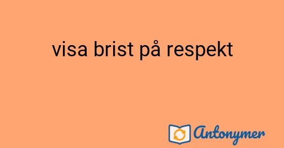 Bild som illustrerar uttrycket visa brist på respekt och dess antonymer.