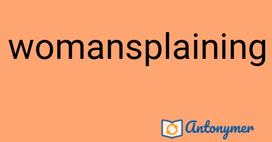Bild som illustrerar ordet womansplaining och dess antonymer.