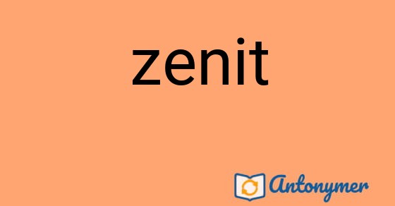 Bild som illustrerar ordet zenit och dess antonymer.